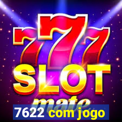 7622 com jogo
